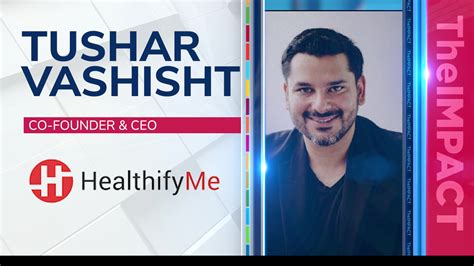 tushar vashisht net worth Tushar talks about importance of health and how technology can help you to lead a healthy life